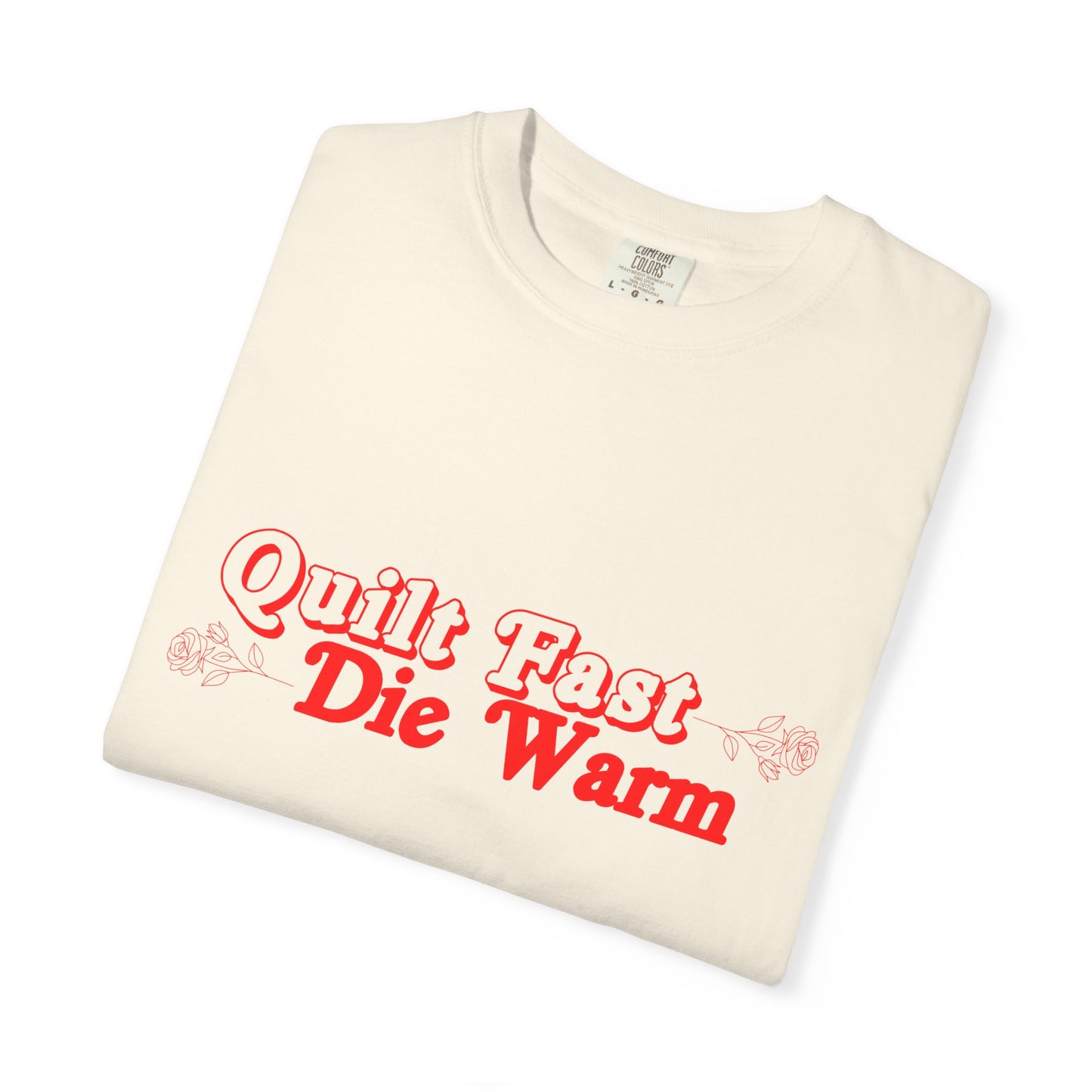 Quilt Fast, Die Warm Comfort Colors T shirt