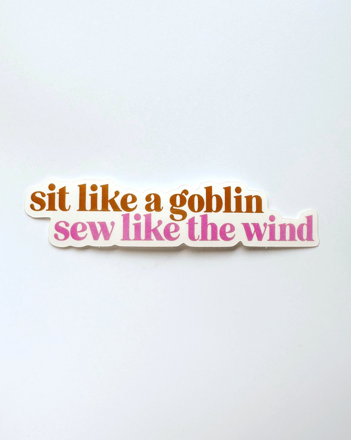 Sit like a goblin, sew like the wind sticker
