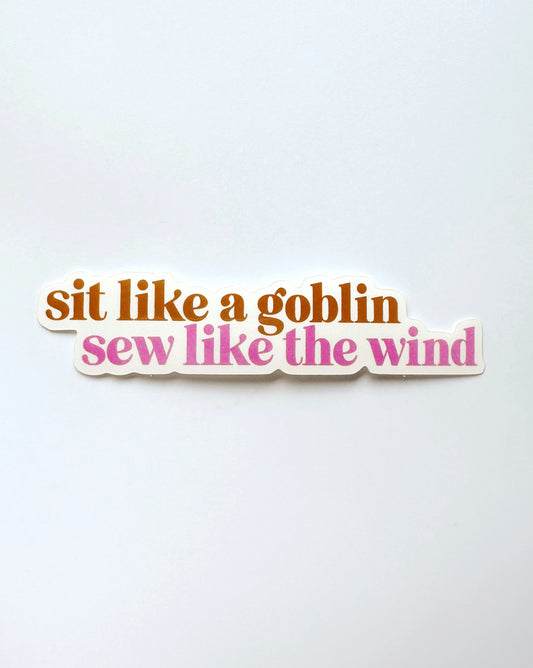 Sit like a goblin, sew like the wind sticker