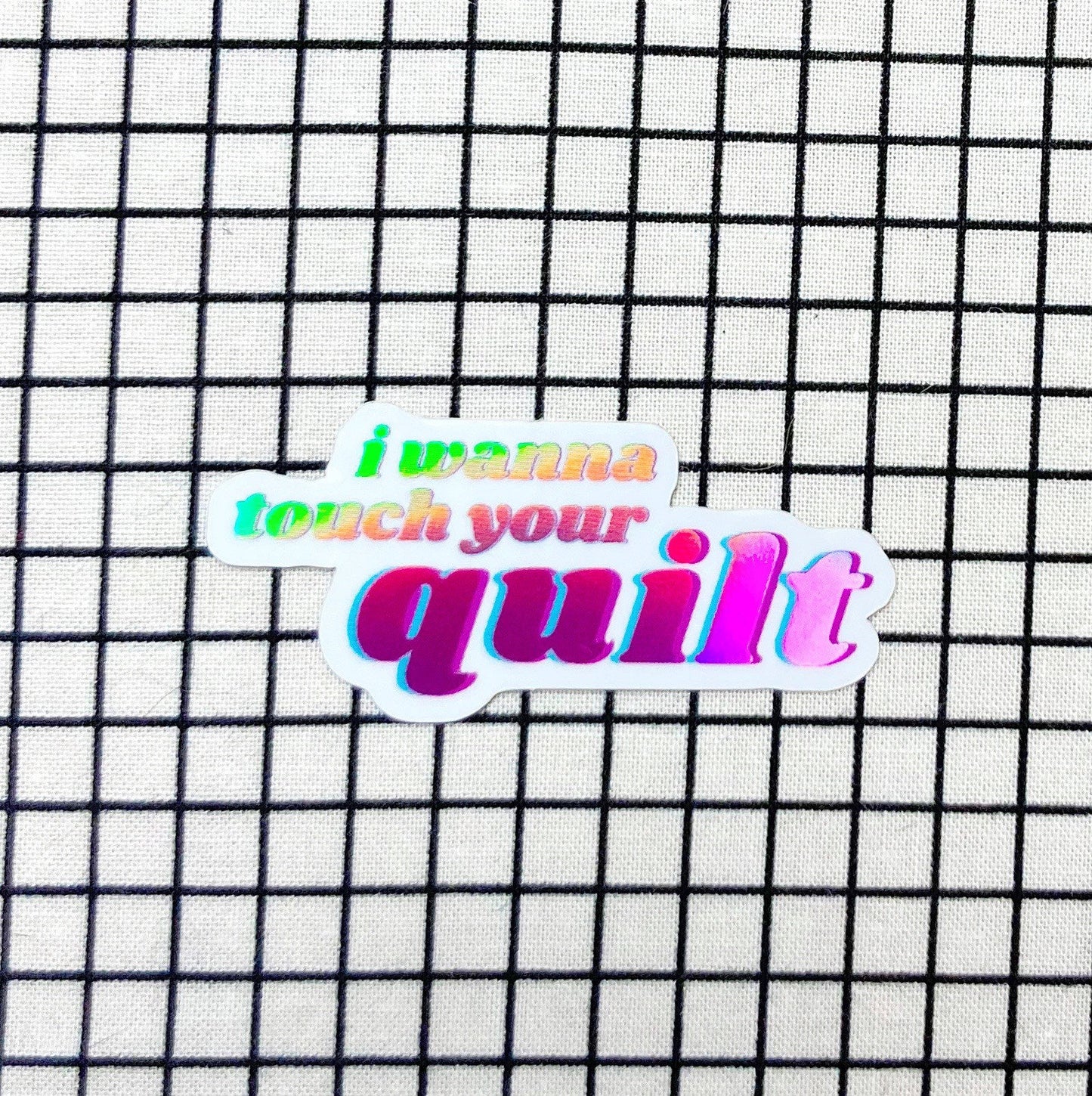 I wanna touch your quilt! - sewing and quilting vinyl holographic sticker