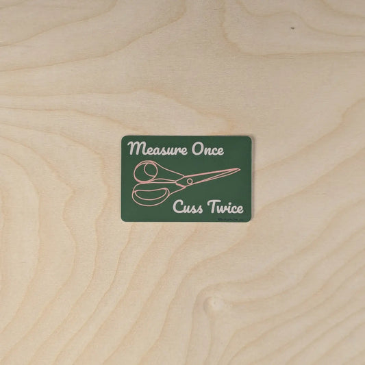 Measure Once, Cuss Twice sticker