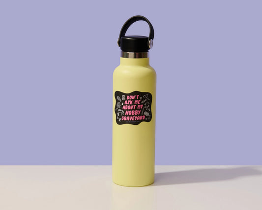 Don't ask me about my hobby graveyard sticker