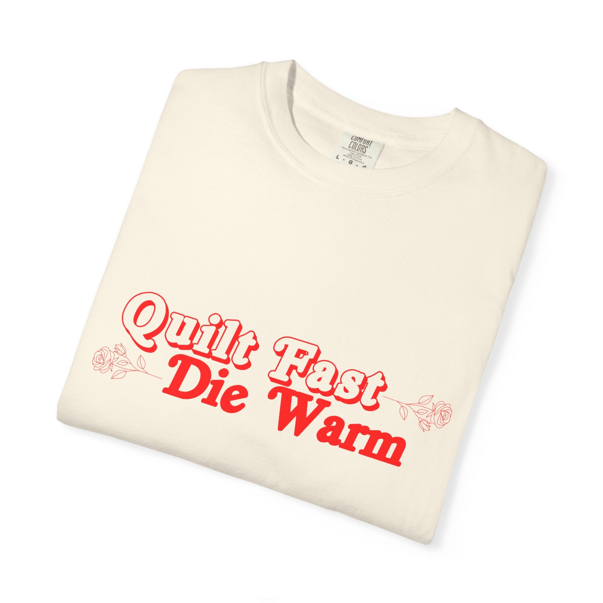 Quilt Fast, Die Warm Comfort Colors T shirt