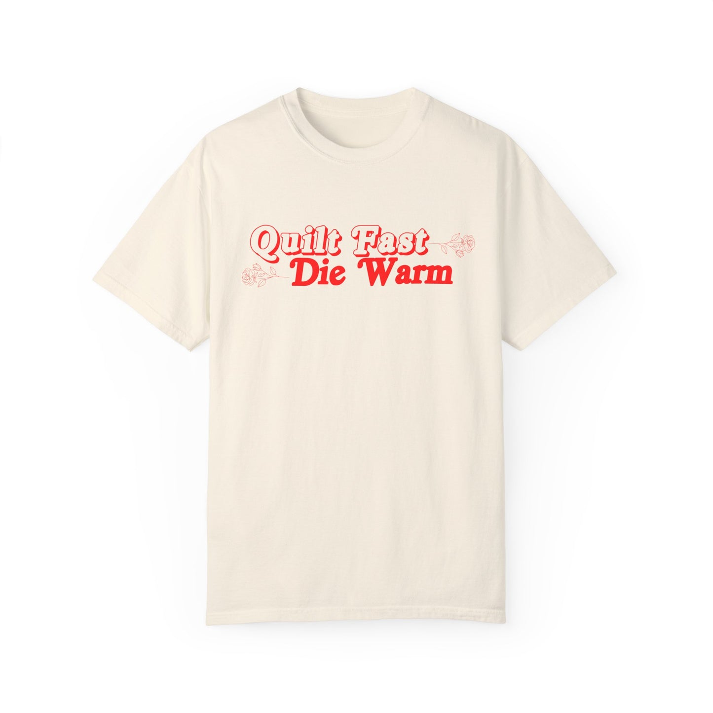 Quilt Fast, Die Warm Comfort Colors T shirt