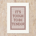 Tough To Be Tender - Print