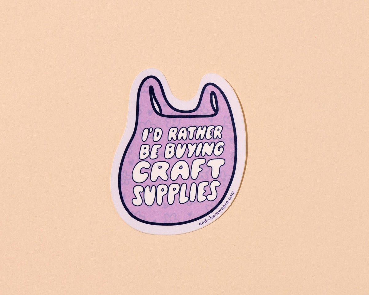 I'd Rather Be Buying Craft Supplies Sticker