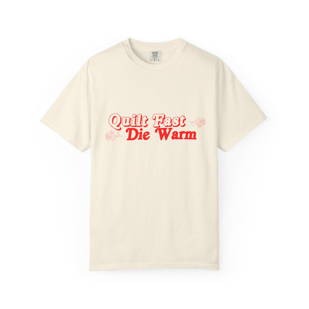 Quilt Fast, Die Warm Comfort Colors T shirt