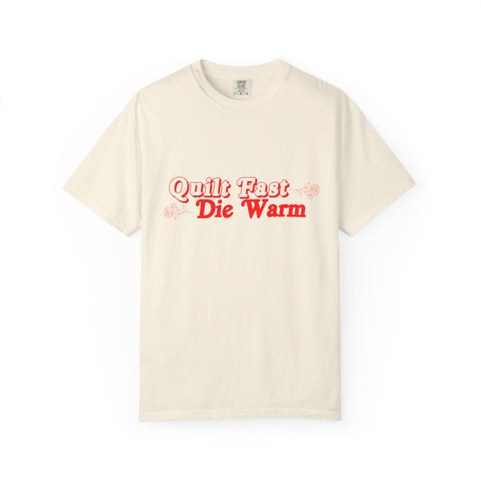 Quilt Fast, Die Warm Comfort Colors T shirt