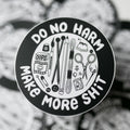 Do no harm, make more shit sticker  -  Make & Mend