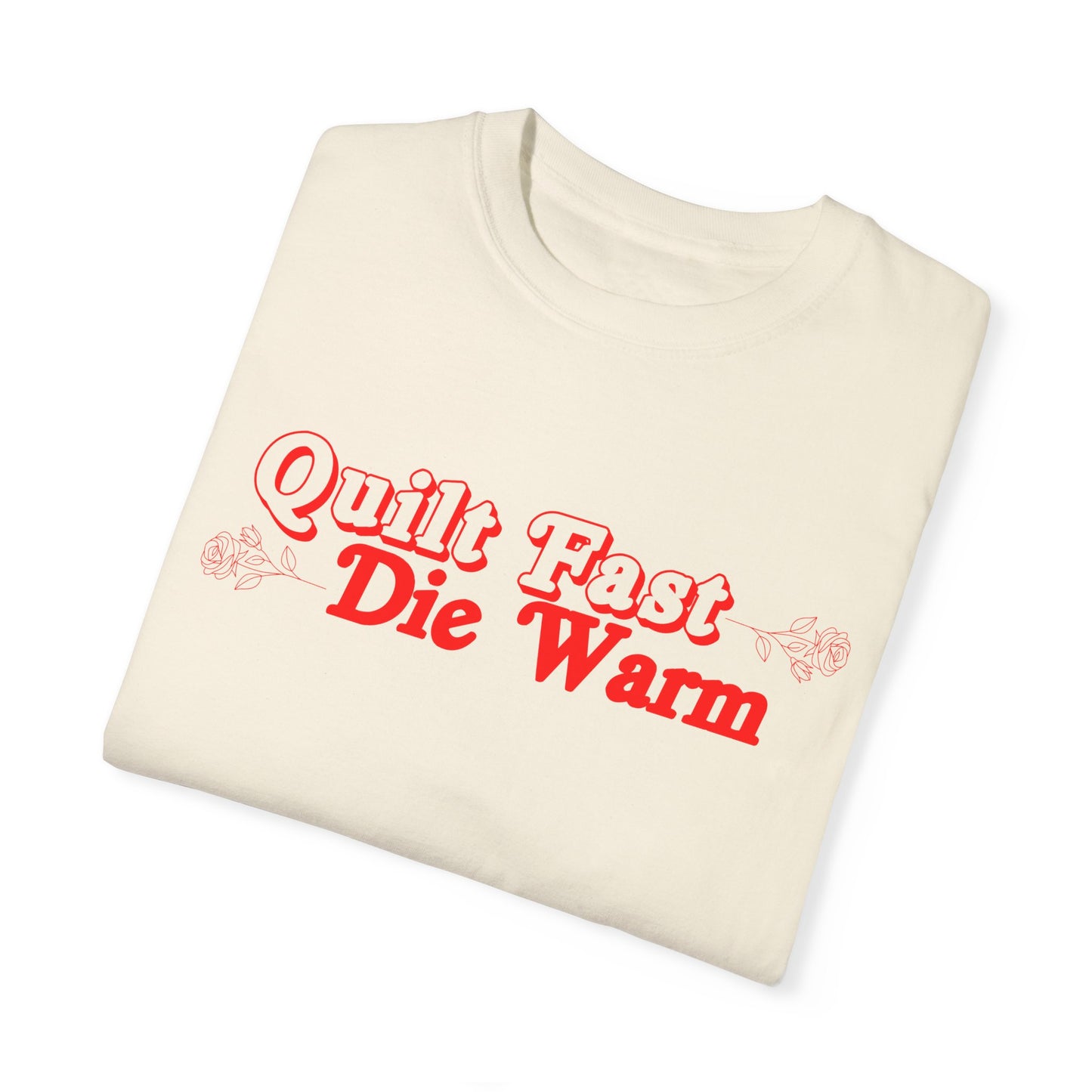 Quilt Fast, Die Warm Comfort Colors T shirt