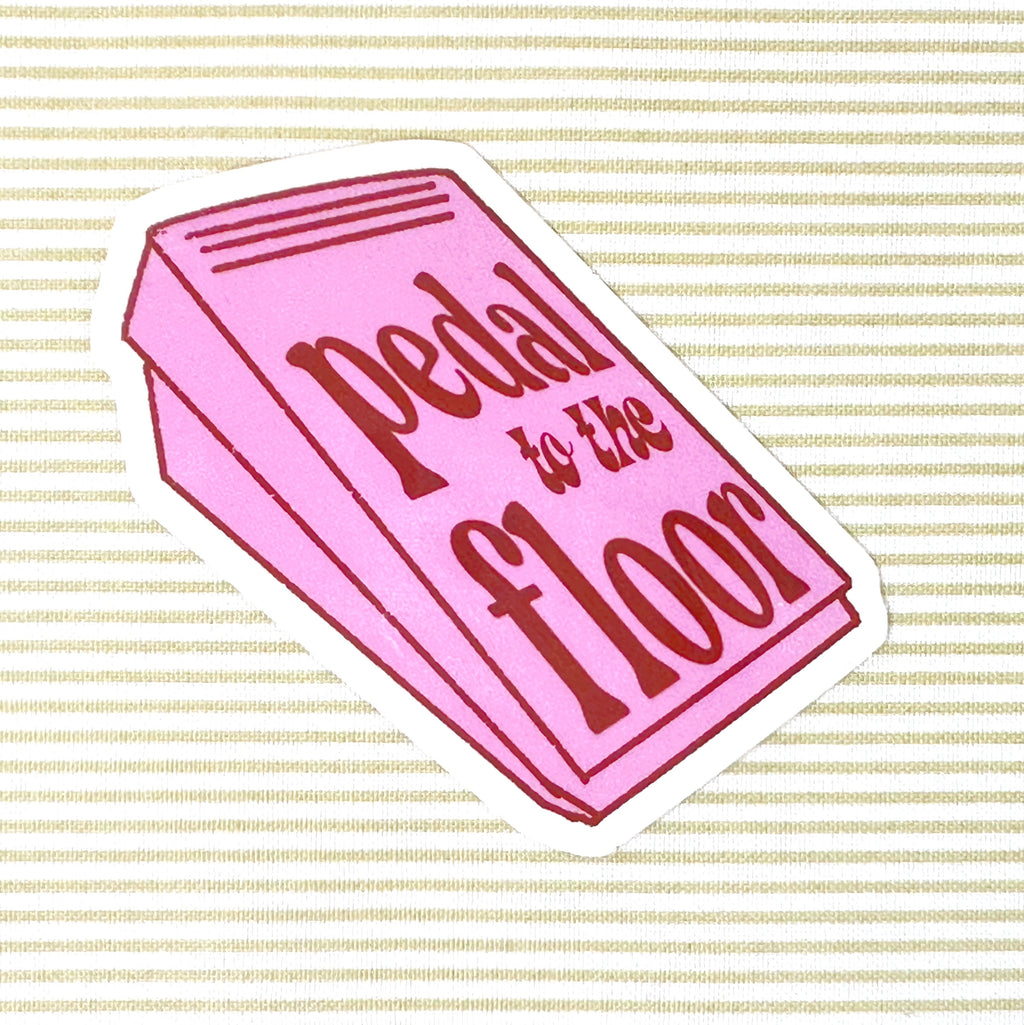 Pedal to the floor sticker