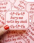 Bury me with my stash sticker