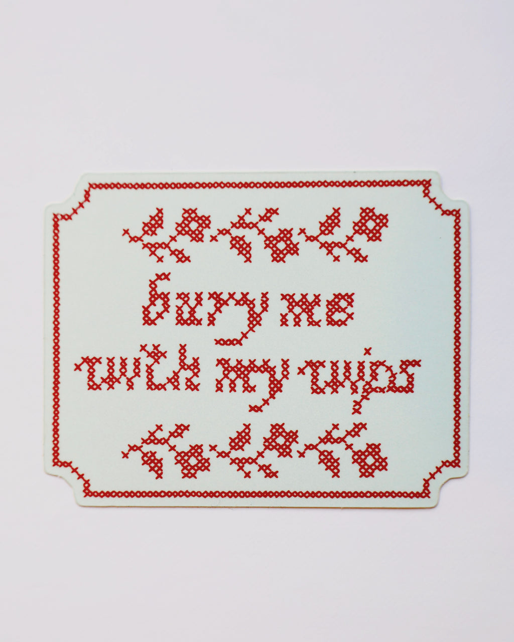 Bury me with my WIPs sticker