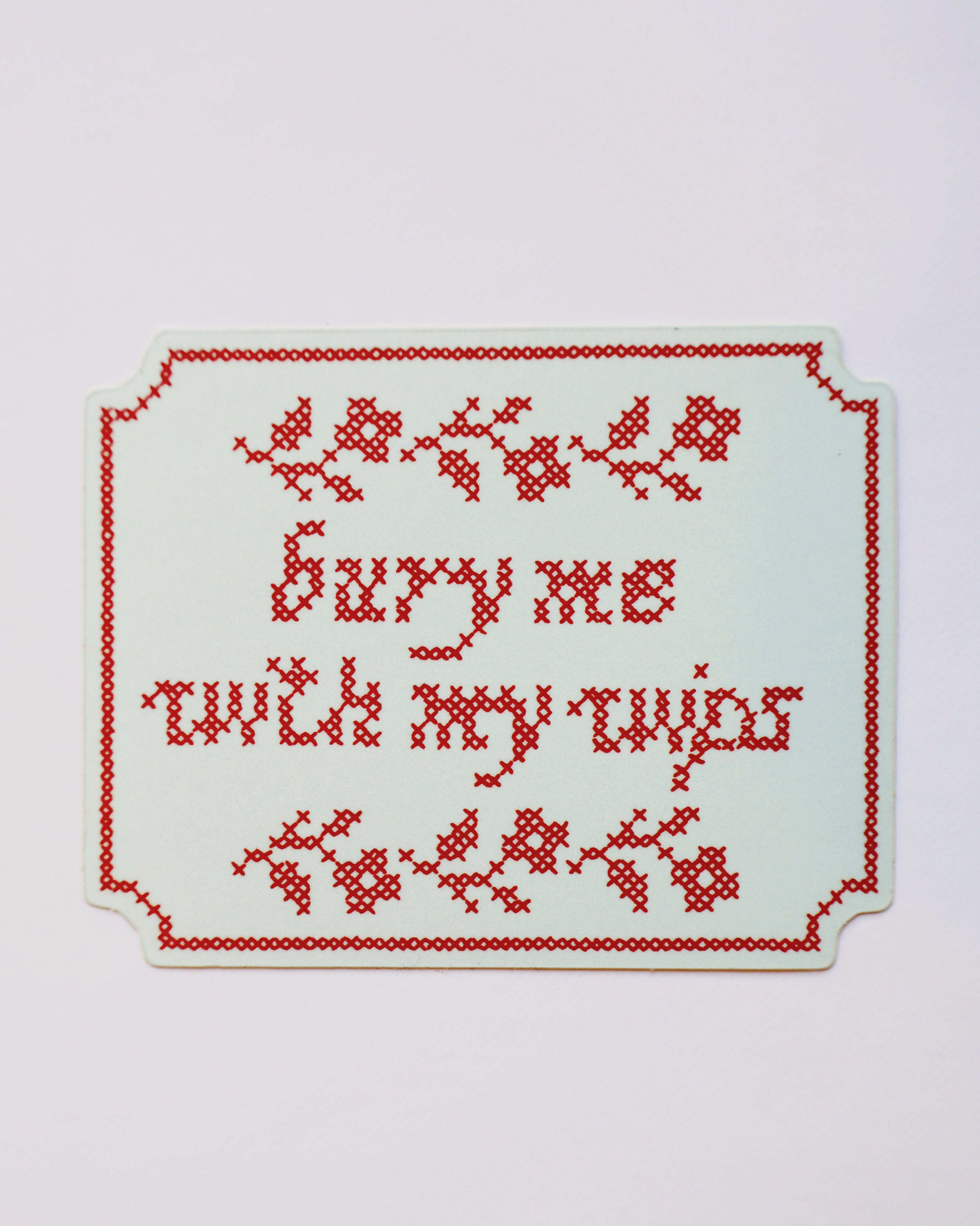 Bury me with my WIPs sticker
