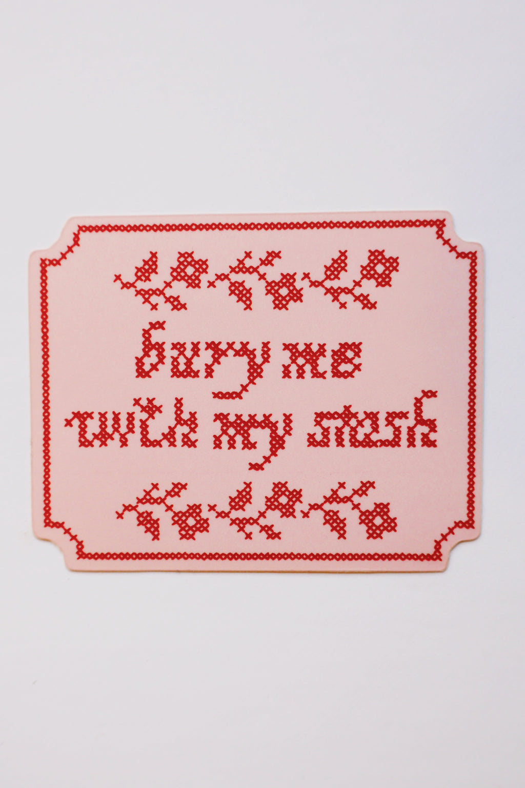 Bury me with my stash sticker