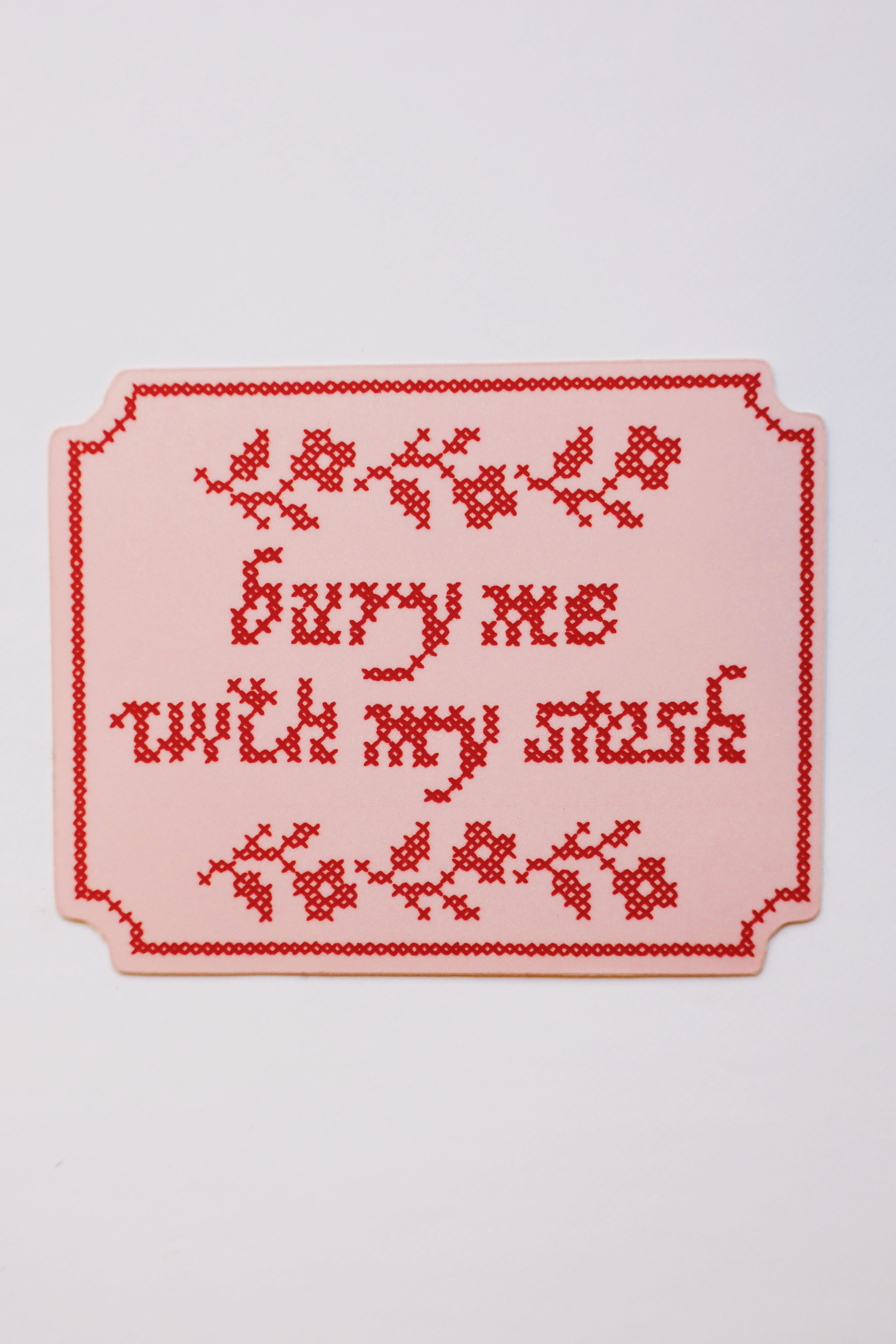 Bury me with my stash sticker