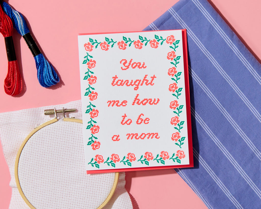 You taught me how to be a mom Mother's Day card