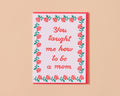 You taught me how to be a mom Mother's Day card