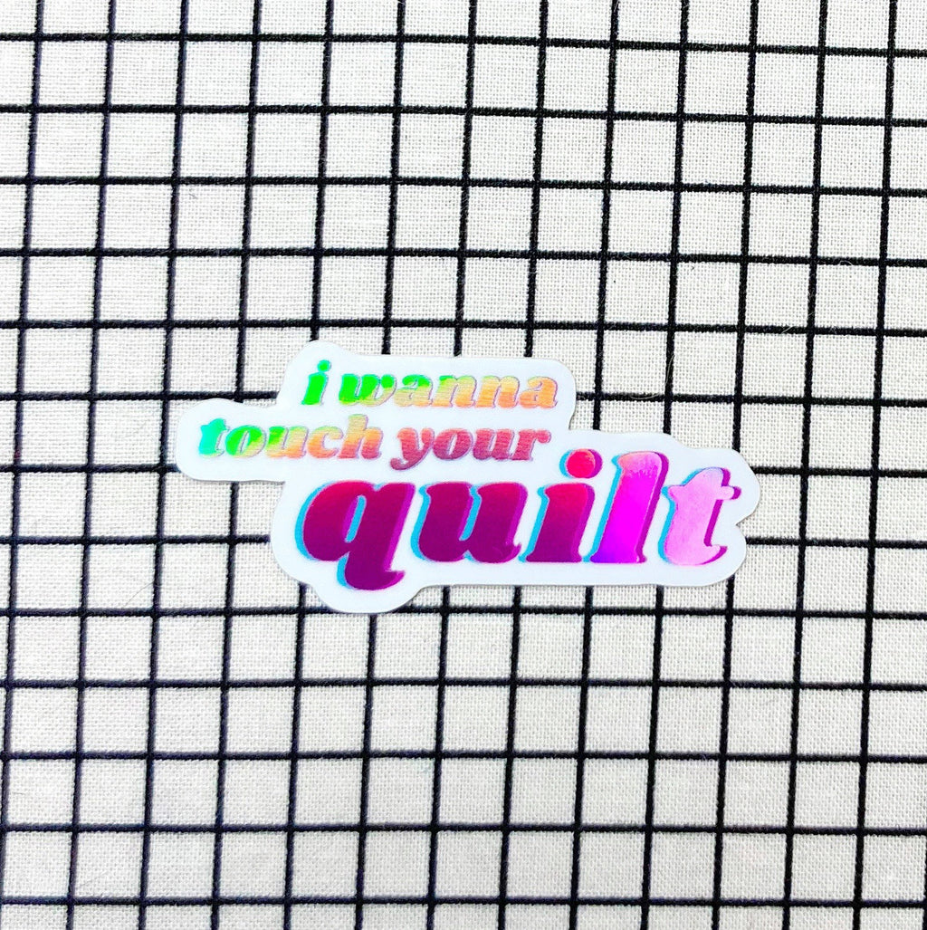 I wanna touch your quilt! - sewing and quilting vinyl holographic sticker