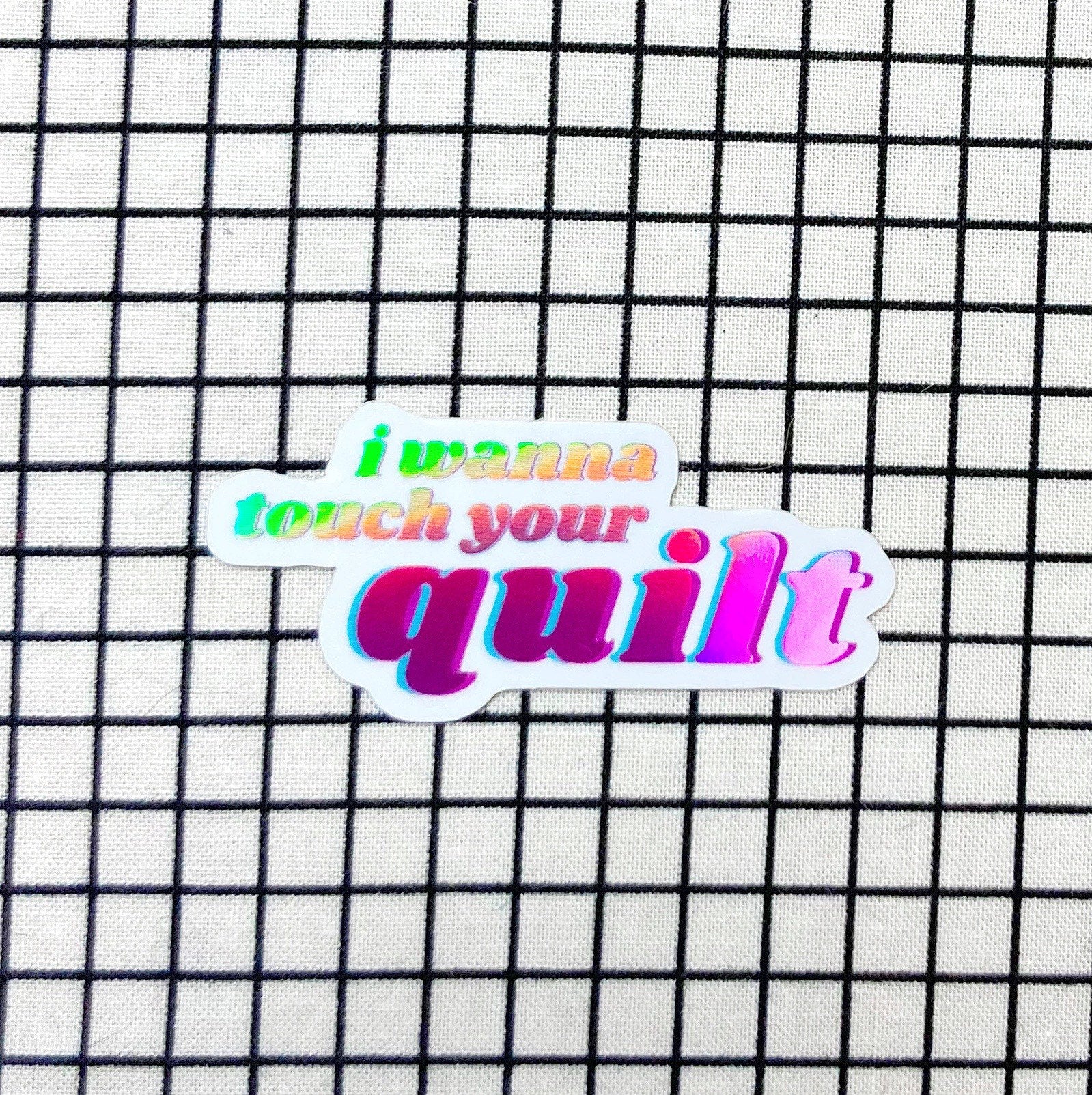 I wanna touch your quilt! - sewing and quilting vinyl holographic sticker