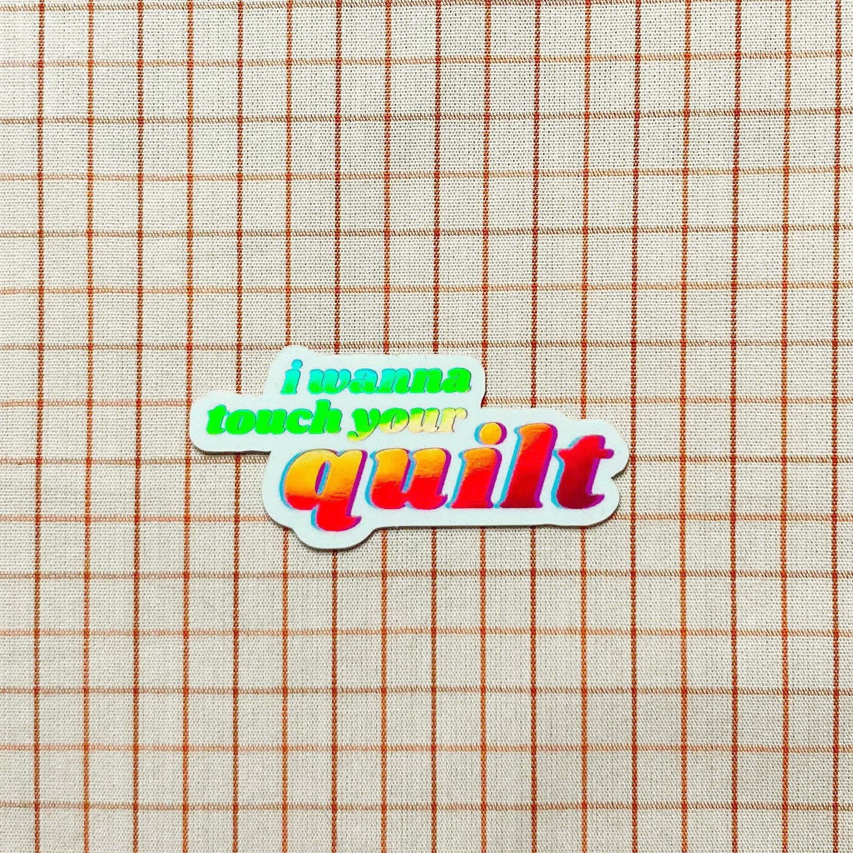I wanna touch your quilt! - sewing and quilting vinyl holographic sticker